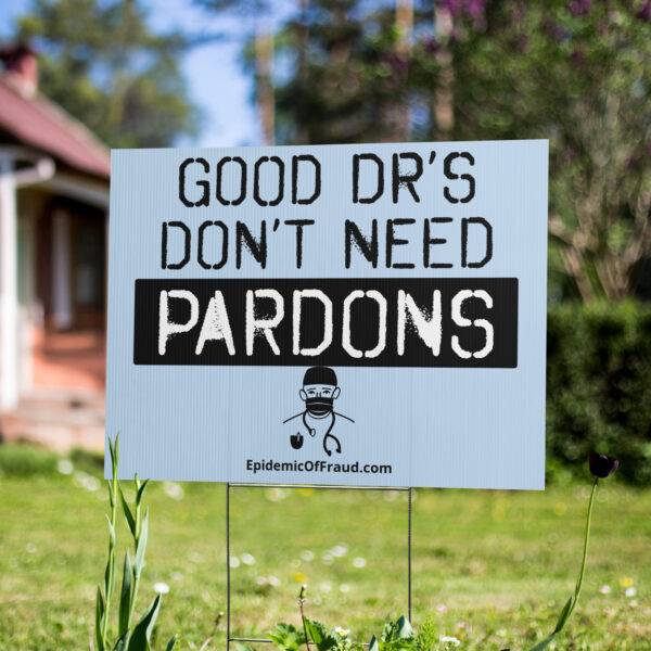 GOOD DR'S DON'T NEED PARDONS Yard sign